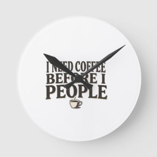 Horloge Ronde I Need Coffee Before I People – Funny Introvert Co