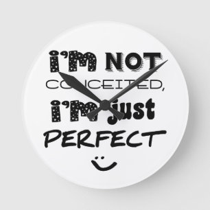 Horloge Ronde I'm Not Conceited, I'm Just Perfect