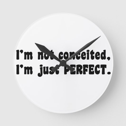 Horloge Ronde I'm Not Conceited, I'm Just Perfect (Recto)