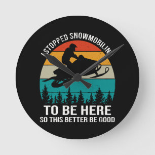 Horloge Ronde J'Ai Arrêté La Motoneige Pour Être Ici