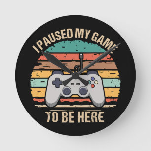 Horloge Ronde J'ai mis mon jeu en pause pour être ici