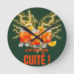 Horloge Ronde Je me suis électro -cuité" apéro  fun cocktails