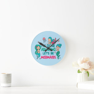 Horloge Ronde J'en ai fini avec les adultes, soyons sirènes