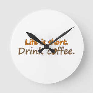 Horloge Ronde La vie est courte. Buvez du café. Drôle Slogans de