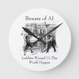 Horloge Ronde Méfiez-vous de l'IA - Les Luddites nous ont averti