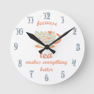 Horloge Ronde Parce Que Le Thé Rend Tout Mieux