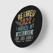 Horloge Ronde Retired 2022 I Worked My Whole Funny Retirement (Angle)