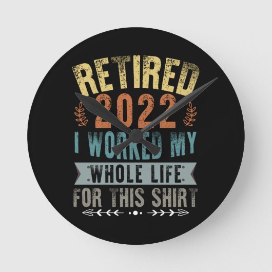 Horloge Ronde Retired 2022 I Worked My Whole Funny Retirement (Recto)