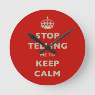 Horloge Ronde Stop Telling Me To Keep Calm