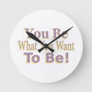 Horloge Ronde The Design says "You Be What You Want To Be!", Buy