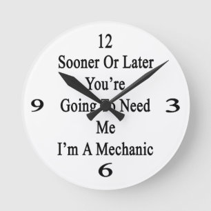 Horloge Ronde Tôt ou tard tu vas avoir besoin de moi Je suis un 