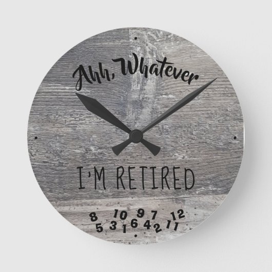Horloge Ronde Whatever I'm Rétired Rustic Grey Barn Wood (Recto)