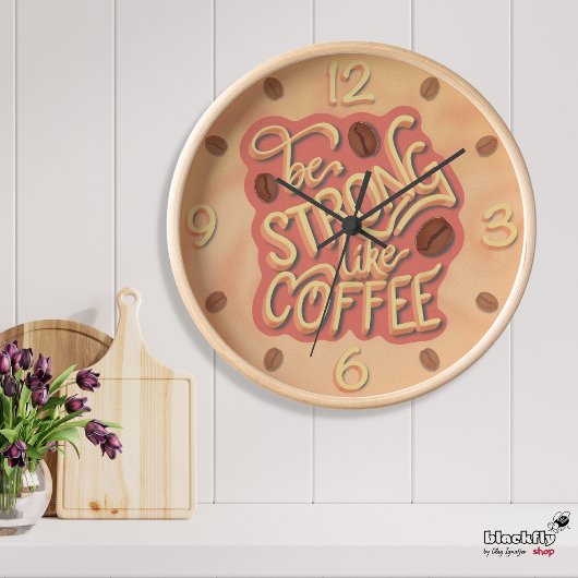 Horloge Soyez fort comme du café | mur de citation motivan