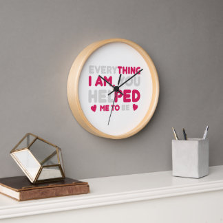 Horloge Tout Ce Que Je Suis Vous M'avez Aidée à Devenir Ca