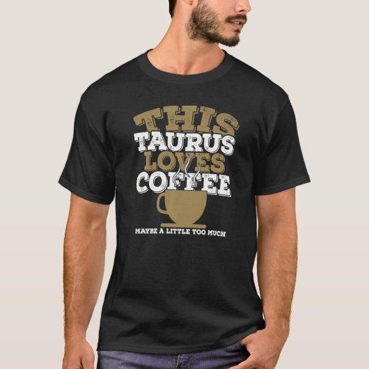 Horoscope Zodiac Sign Taurus houdt van koffie T-shirt (Voorkant)