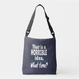 HORRIBEL idee, hoe laat? Funny Sarcastic Joke Crossbody Tas