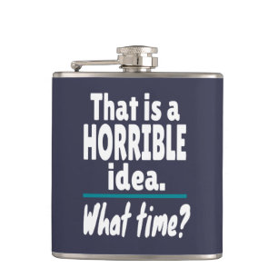 HORRIBEL idee, hoe laat? Funny Sarcastic Joke Heupfles