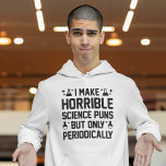 Horrible science Puns Sweat - shirt à capuche<br><div class="desc">Je Fais De Horribles Puns Scientifiques,  Mais Seulement Périodiquement</div>