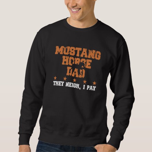 Horse Dad They Neigh I Pay Mustang Horse 1 Trui (Voorkant)