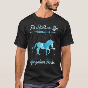 Horse Ride, ik zou liever een Mongoolse Hors bestu T-shirt