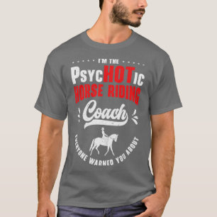 Horse Riding Equestrian Coach Funny Psychotic Spor T-shirt