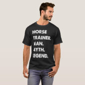 Horse Trainer Man Myth Legend T-shirt (Voorkant volledig)