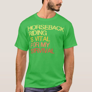 Horseback Riding is essentieel voor mijn overlevin T-shirt