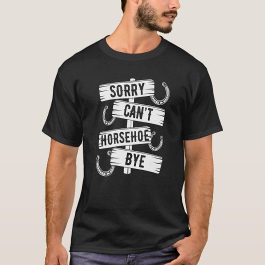 Horseshoe Pitching Game Sorry Cant Bye Tosser Thro T-shirt (Voorkant)