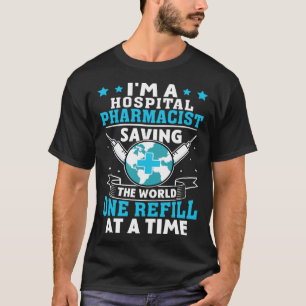 Hospital Pharmacist Saving the World One Refill bi T-shirt