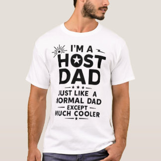 Host Dad Like Normal Dad Except Much Cooler T-Shir T-shirt