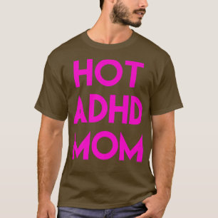 Hot ADHD mam Funny Shirt