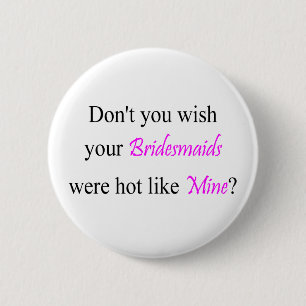 Hot Bridesmaids Ronde Button 5,7 Cm