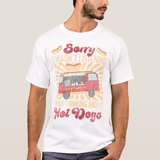 Hot Dog Sorry dat ik niet luisterde wat ik dacht T-shirt