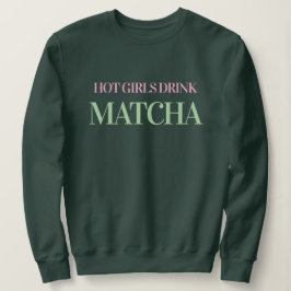 Hot Girls Drink Matcha Women's Green Sweatshirt