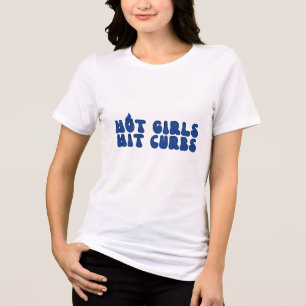 Hot Girls Hit Curbs - Bold & Fun Statement T-shirt