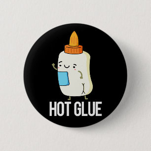 Hot Glue Funny Pun Dark BG Ronde Button 5,7 Cm