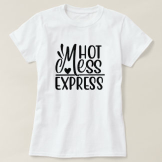 "Hot Mess Express" Sarcastic Quotes Design T-Shirt