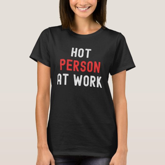Hot Person At Work   3 T-shirt (Voorkant)
