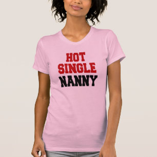 Hot Single Nanny T-shirt