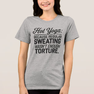 Hot Yoga: Regelmatig zweten was niet genoeg Tri-Blend Shirt