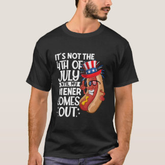 Hotdog Het Is Niet 4 Juli Totdat Mijn Wiener Komt T-shirt