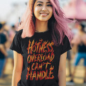 Hotness Overload Cant Handle T-shirt