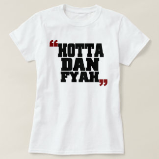 Hotta Dan Fyah (Hotter dan Fire) T-shirt