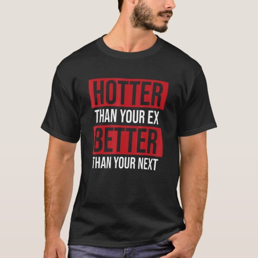 Hotter dan je ex beter dan je volgende boyfrien t-shirt (Voorkant)