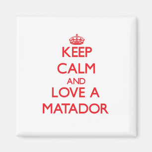 Hou Calm en hou van een Matador Magneet