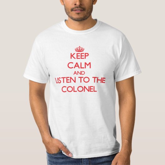 Hou Calm en luister naar de kolonel T-shirt (Voorkant)