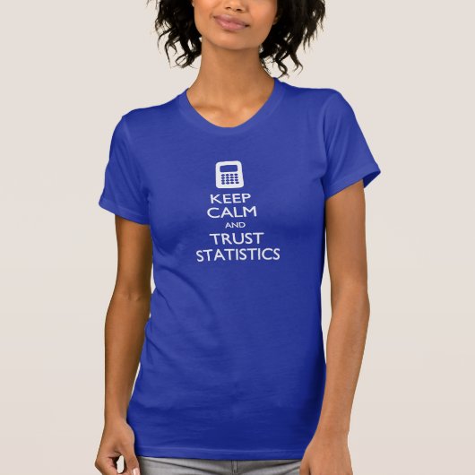 Hou Calm Trust Statistics Big Data T-shirt (Voorkant)