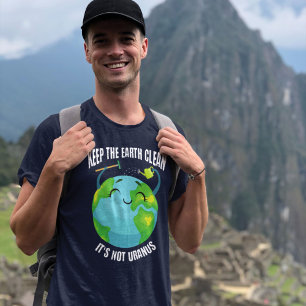 Hou de Aarde schoon, het is niet Uranus T-shirt