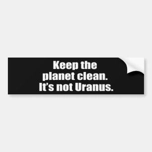 Hou de planeet schoon. Het is niet Uranus. Bumpersticker