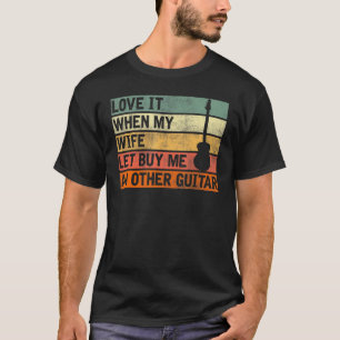 Hou ervan als mijn vrouw me een andere gitaar laat t-shirt